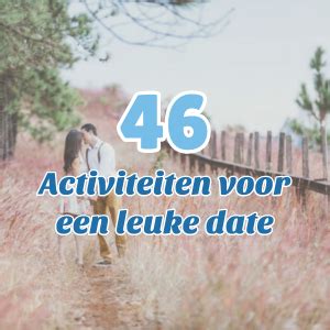 wat doen met je lief|46X Leuke Date Ideeën & Activiteiten Om Te Doen。